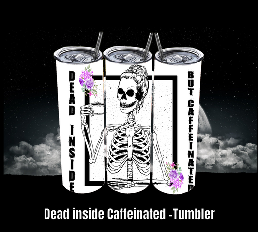 Dead inside but Caffeinated - Tumbler