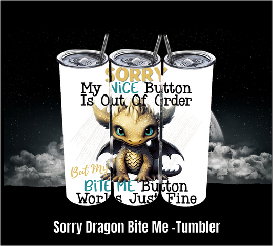 Sorry Dragon Bite Me - Tumbler