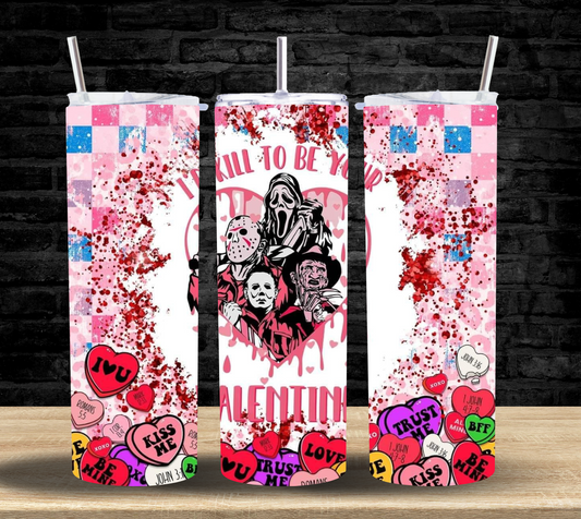 I'd KILL to be your Valentine - Tumbler